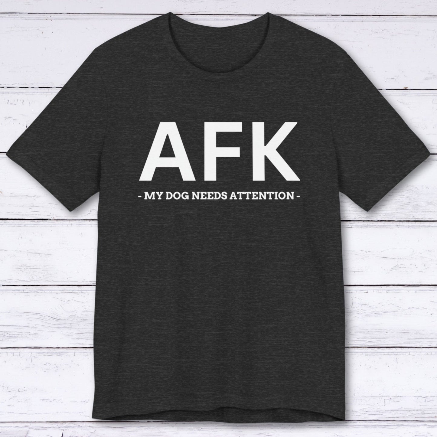 T-Shirt Dark Grey Heather / S AFK (My Dog Needs Attention) T-shirt