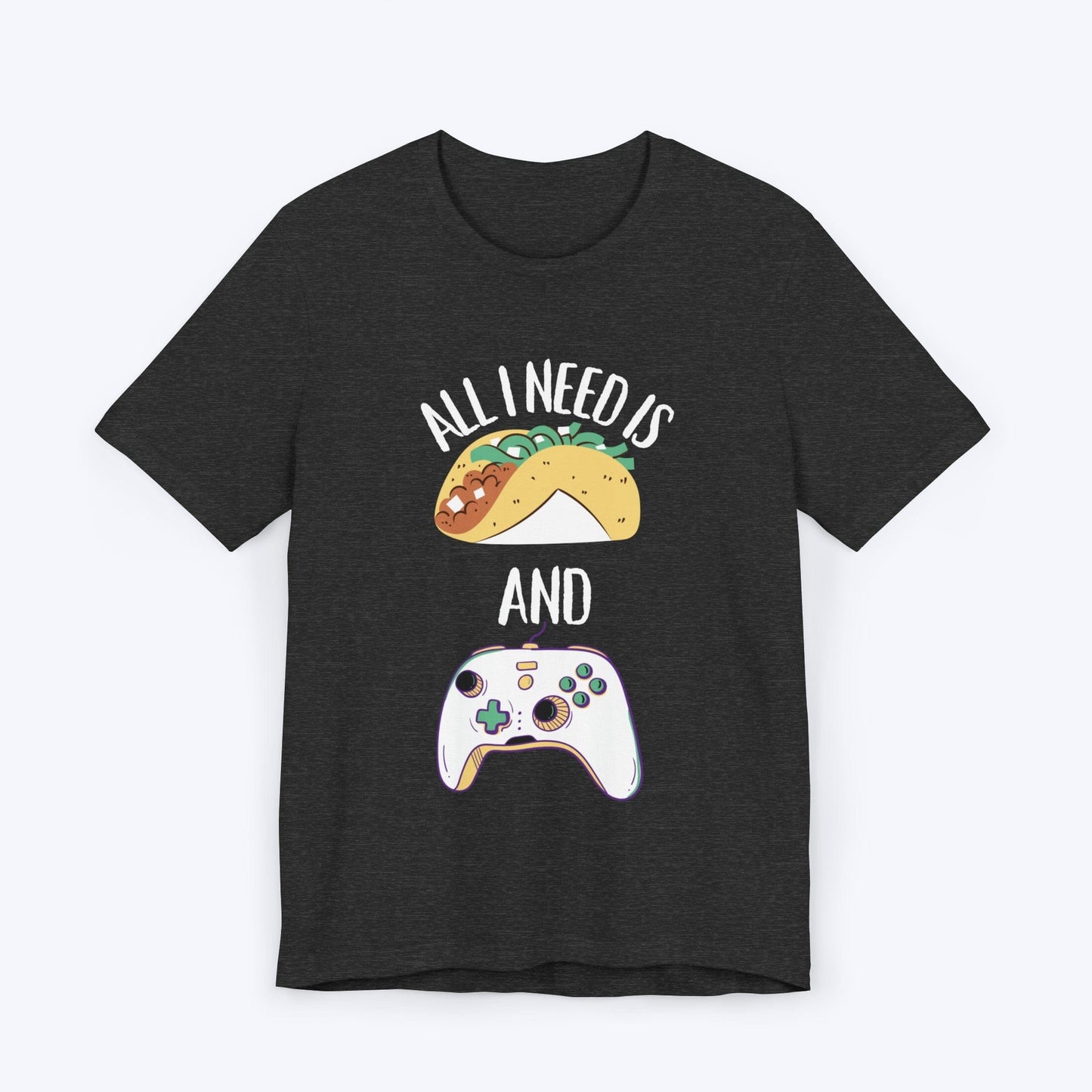 T-Shirt Dark Grey Heather / S All I Need is Tacos and Gaming T-shirt