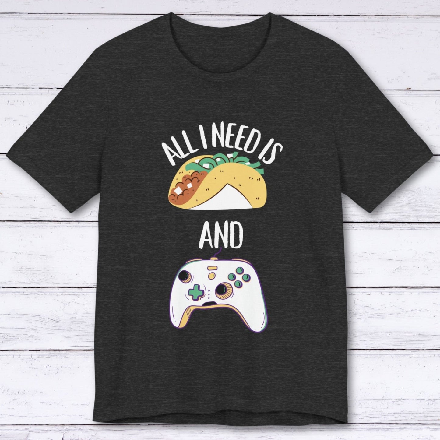 T-Shirt Dark Grey Heather / S All I Need is Tacos and Gaming T-shirt