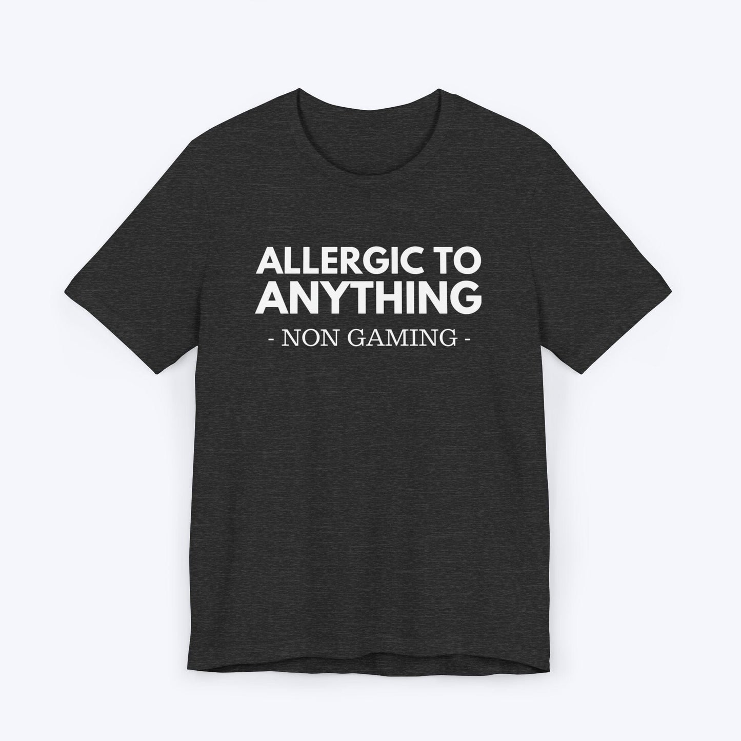 T-Shirt Dark Grey Heather / S Allergic to Anything Non Gaming T-shirt