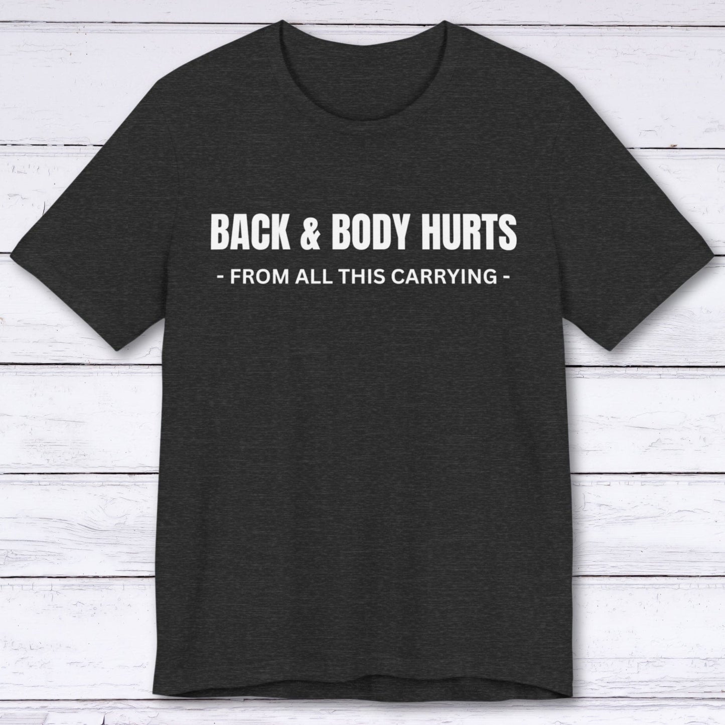 T-Shirt Dark Grey Heather / S Back & Body Hurts T-shirt