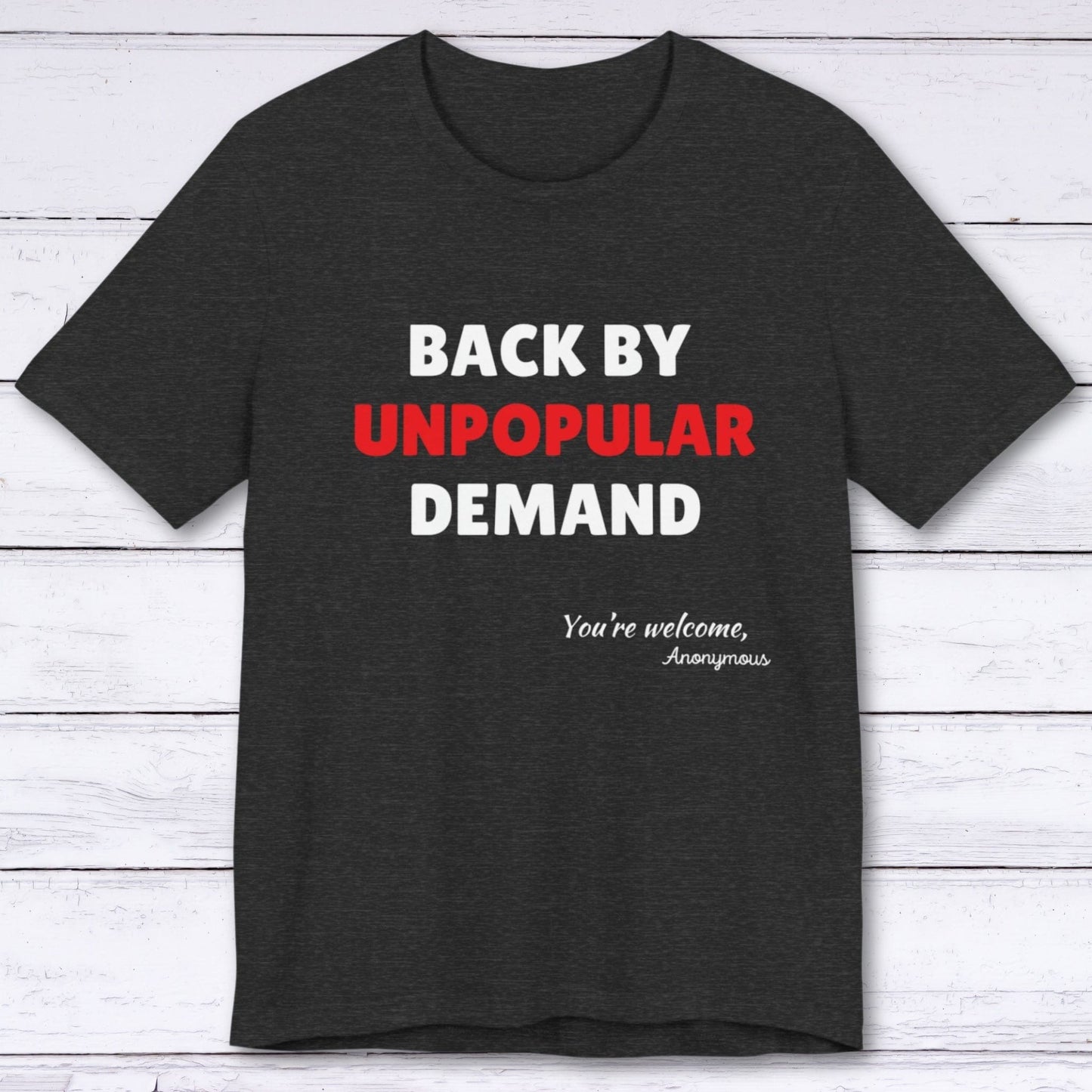 T-Shirt Dark Grey Heather / S Back by Unpopular Demand T-shirt