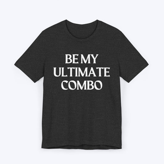 T-Shirt Dark Grey Heather / S Be My Ultimate Combo T-shirt