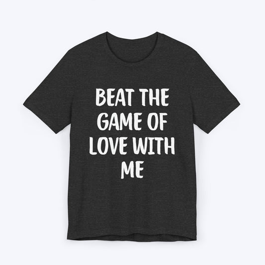 T-Shirt Dark Grey Heather / S Beat The Game Of Love With Me T-shirt