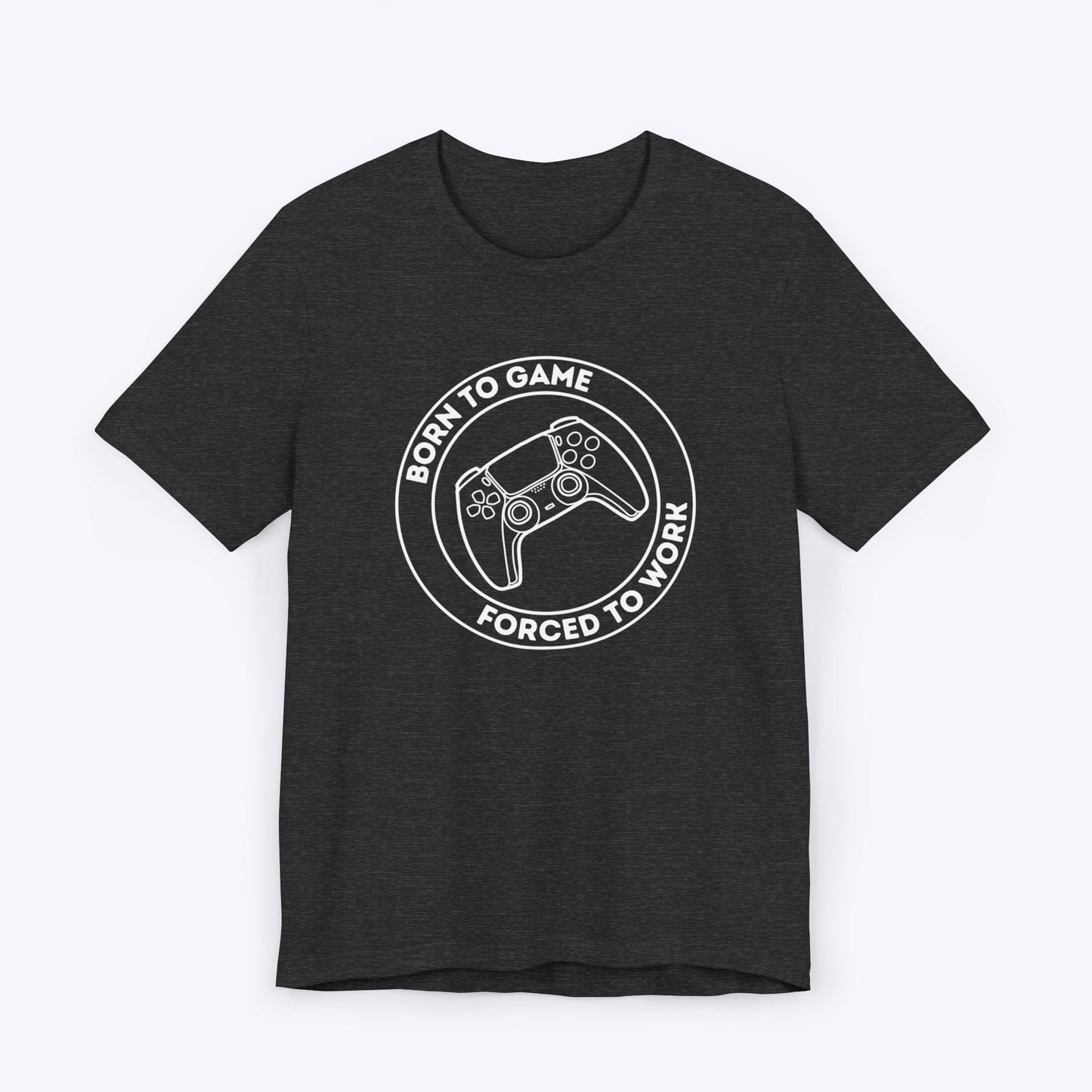 T-Shirt Dark Grey Heather / S Born to Game (Forced to Work) T-shirt