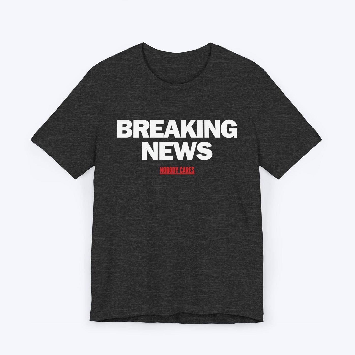 T-Shirt Dark Grey Heather / S Breaking News (Nobody Cares) T-shirt