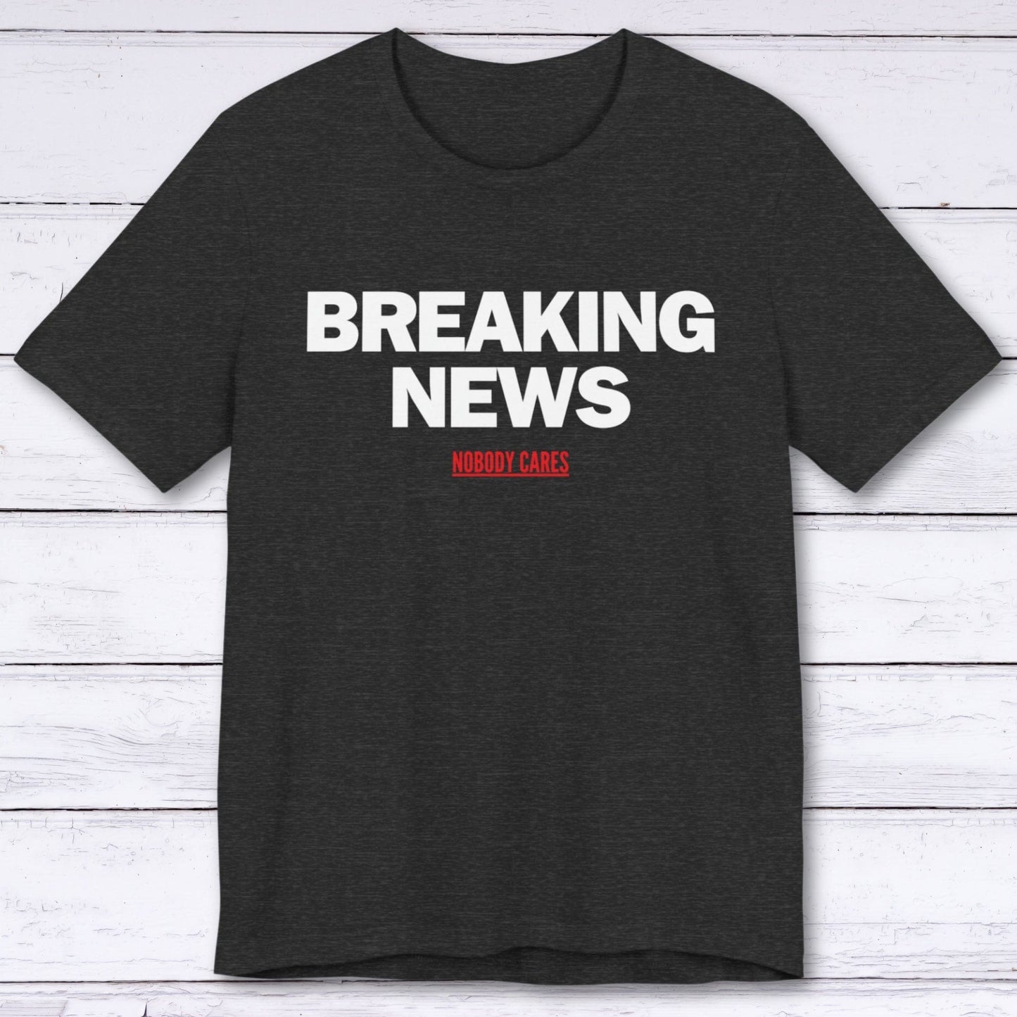 T-Shirt Dark Grey Heather / S Breaking News (Nobody Cares) T-shirt