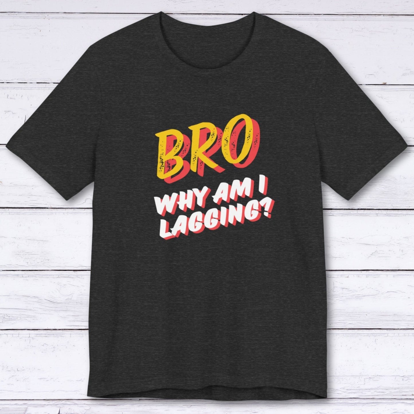 T-Shirt Dark Grey Heather / S BRO Why Am I Lagging T-shirt