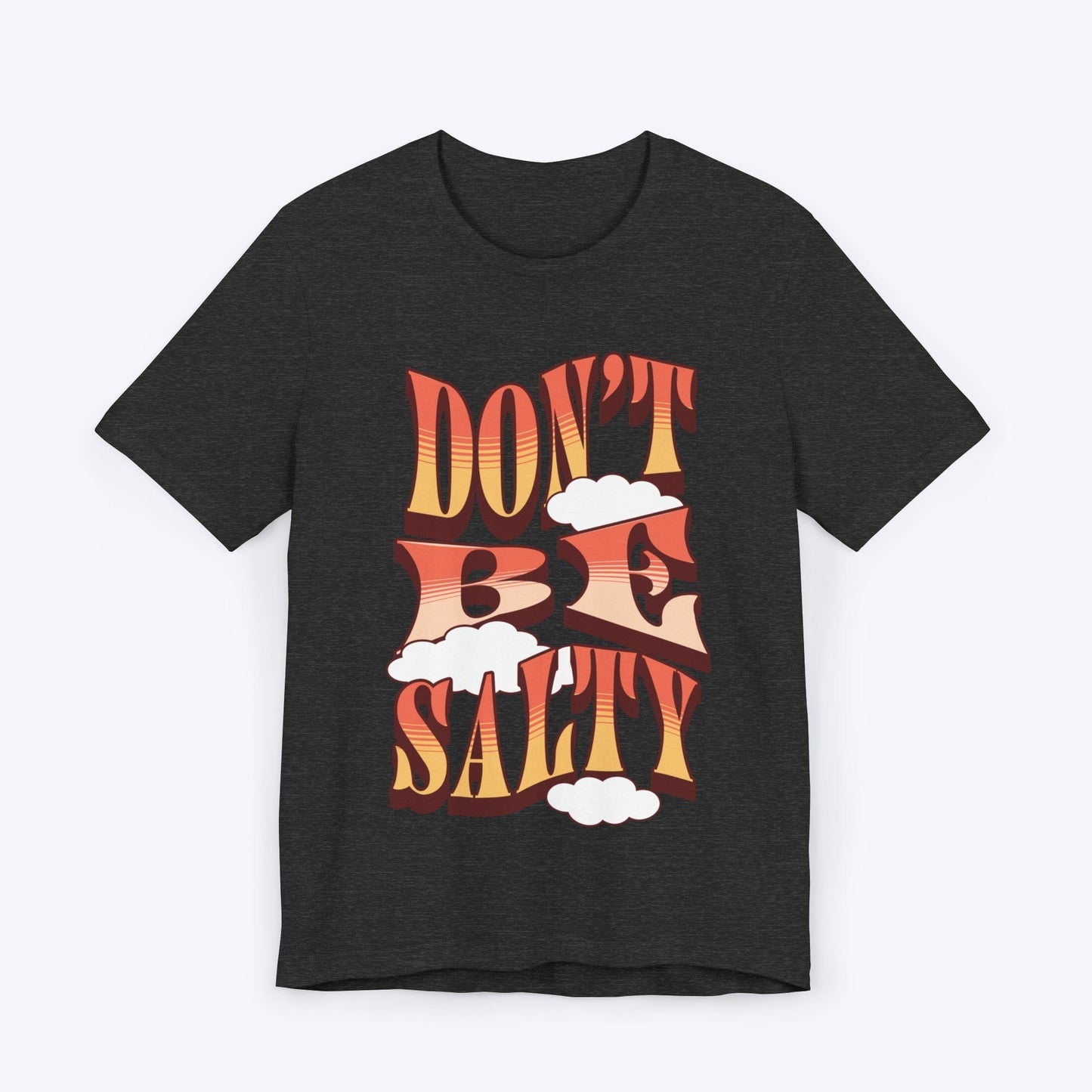 T-Shirt Dark Grey Heather / S Don't Be Salty T-shirt