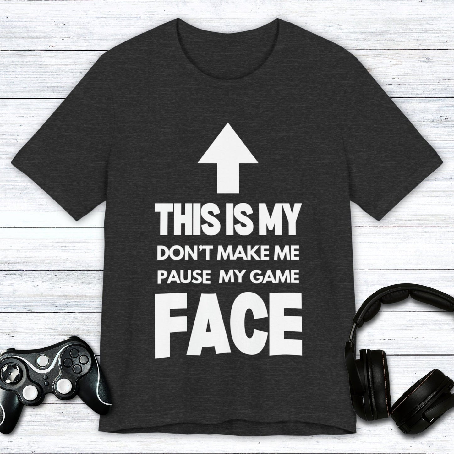 T-Shirt Dark Grey Heather / S Don't Make Me Pause My Game Face T-shirt