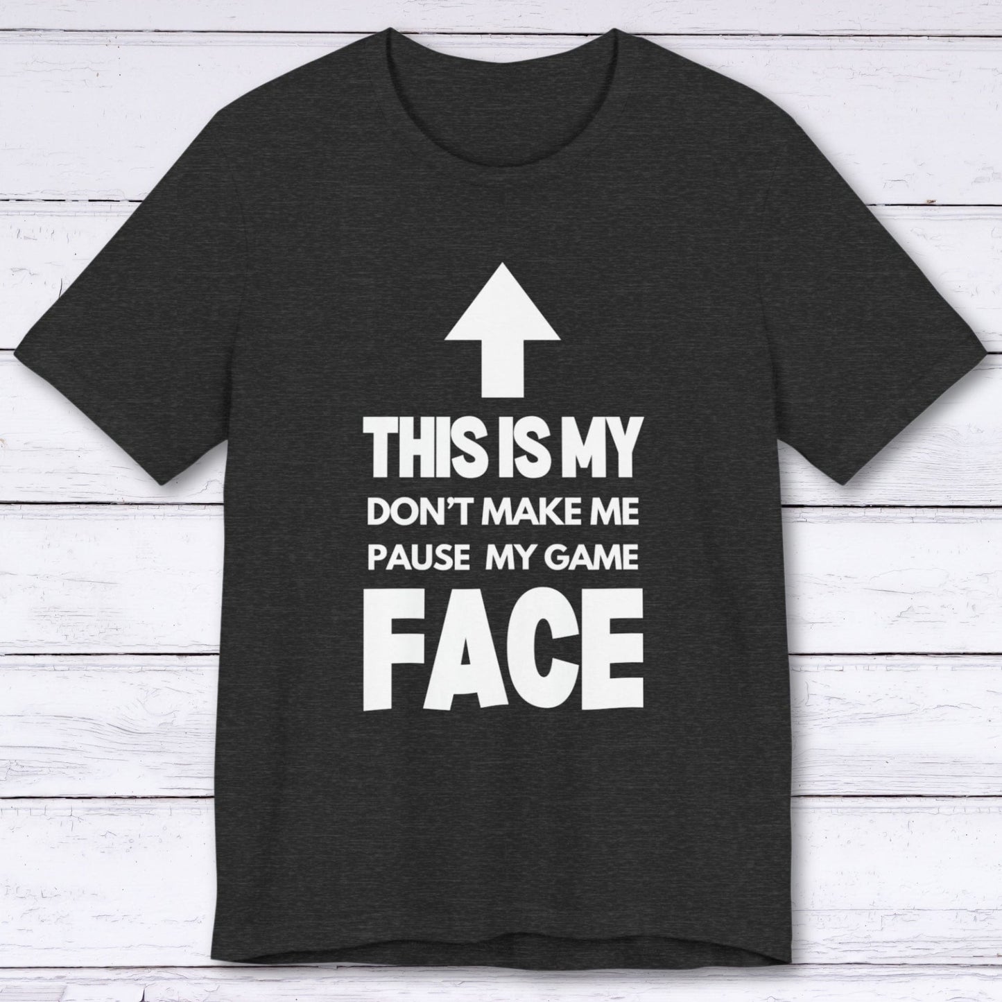 T-Shirt Dark Grey Heather / S Don't Make Me Pause My Game Face T-shirt