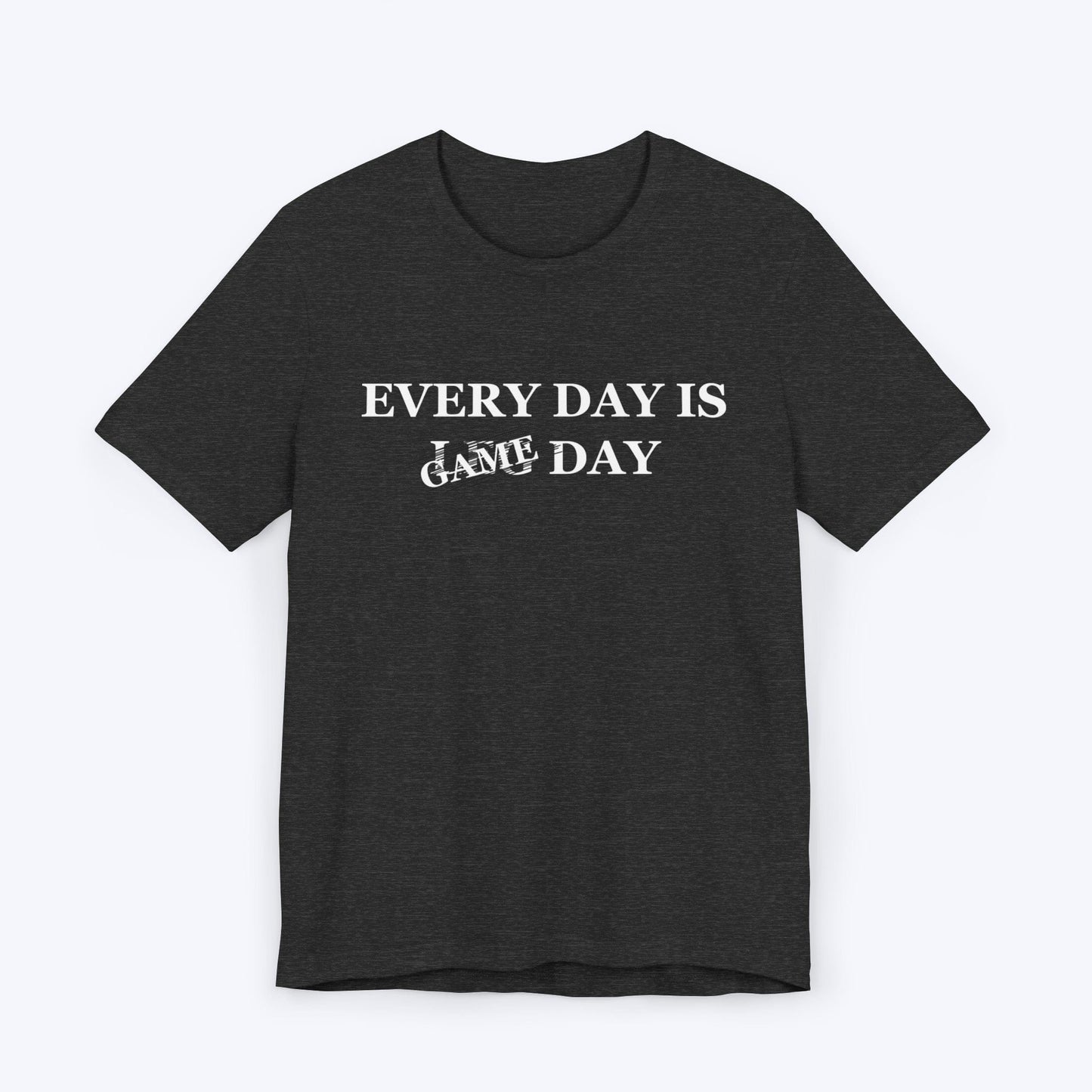 T-Shirt Dark Grey Heather / S Every Day is Game Day T-shirt