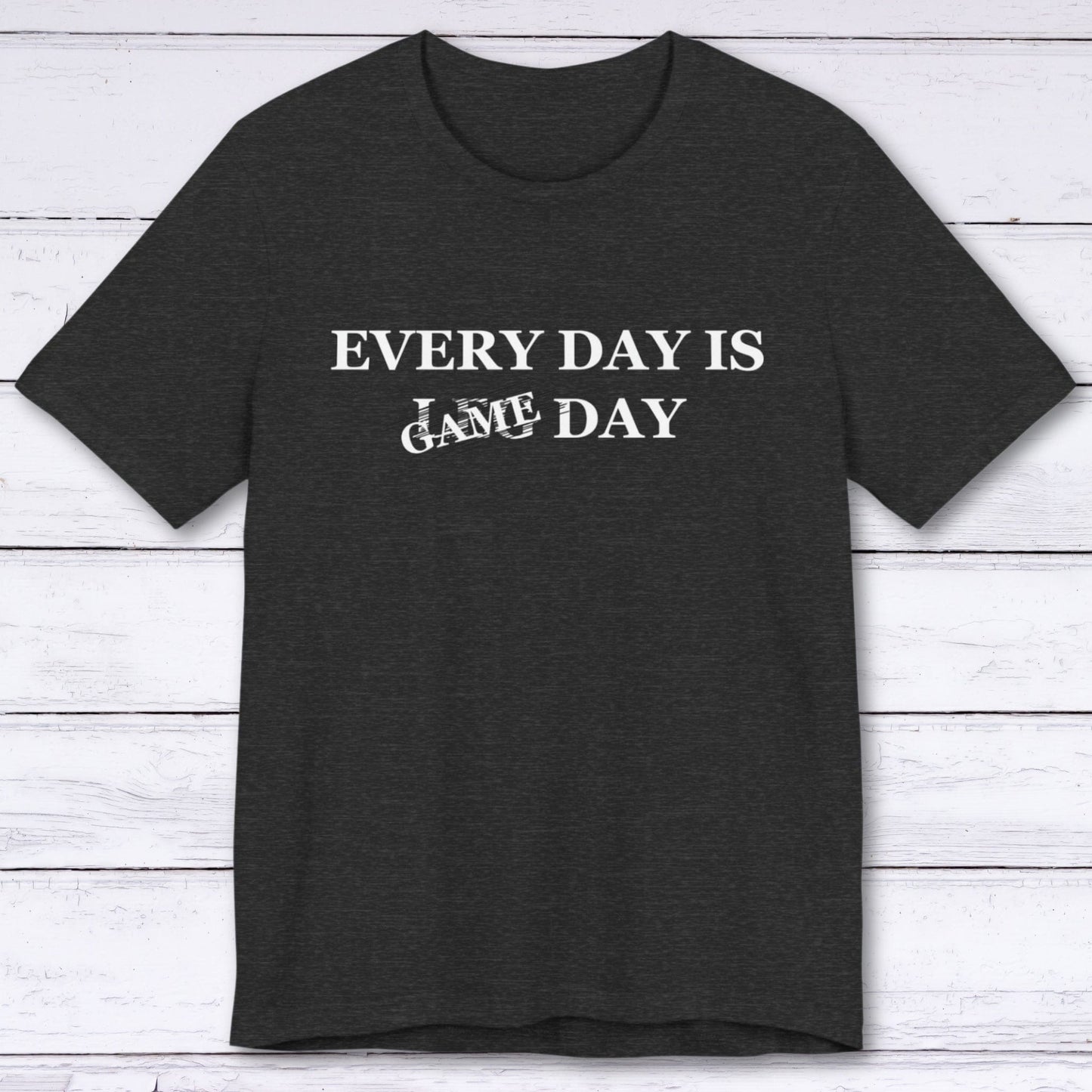 T-Shirt Dark Grey Heather / S Every Day is Game Day T-shirt