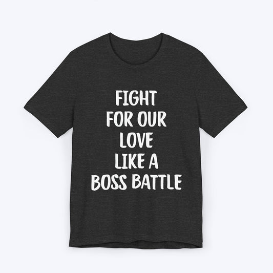 T-Shirt Dark Grey Heather / S Fight For Our Love Like A Boss Battle T-shirt