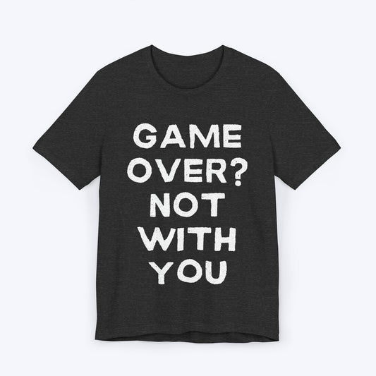 T-Shirt Dark Grey Heather / S Game Over? Not With You T-shirt