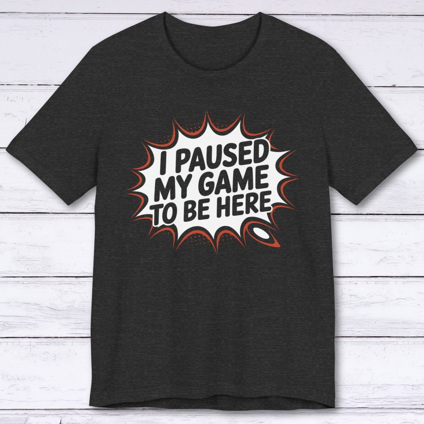 T-Shirt Dark Grey Heather / S Game Paused, Attitude Unchanged T-shirt