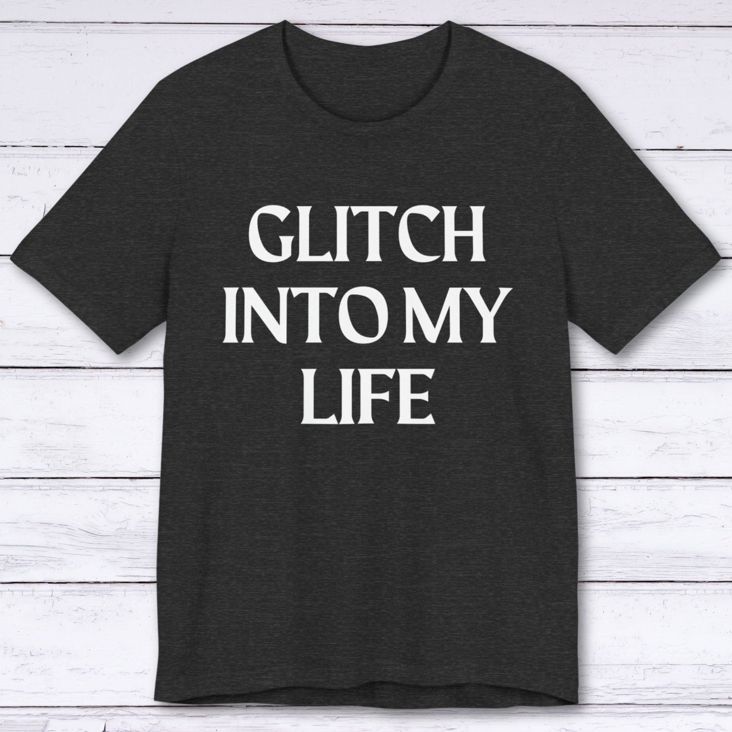 T-Shirt Dark Grey Heather / S Glitch Into My Life T-shirt