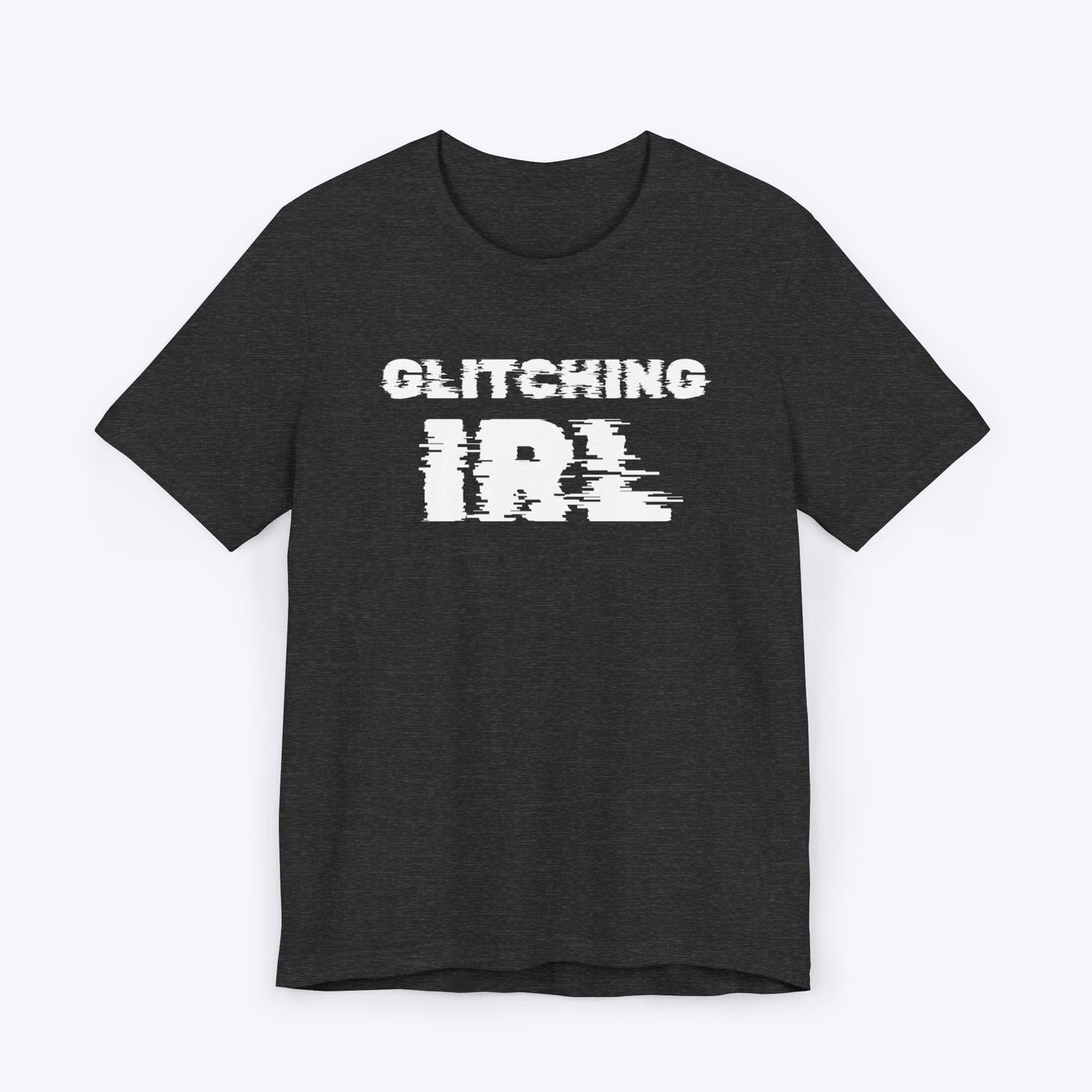 T-Shirt Dark Grey Heather / S Glitching IRL (In Real Life) T-shirt