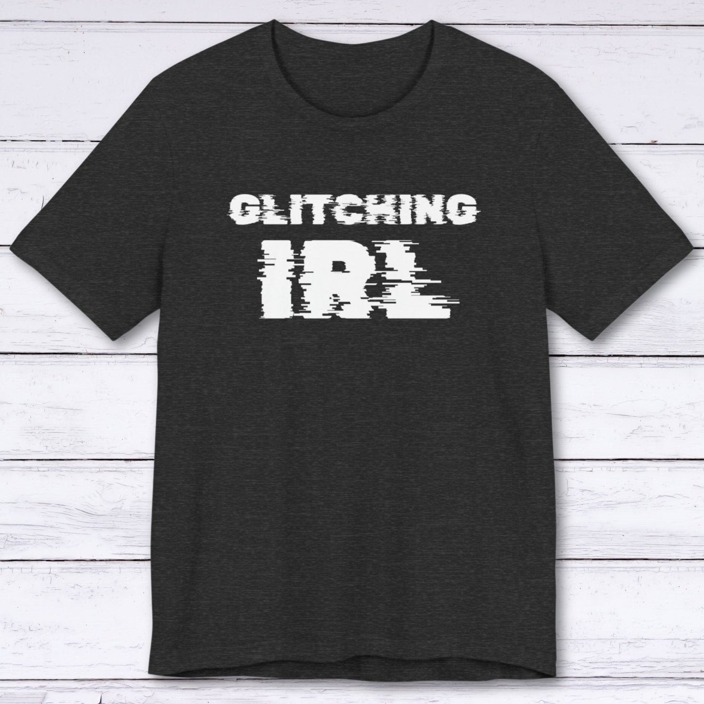 T-Shirt Dark Grey Heather / S Glitching IRL (In Real Life) T-shirt