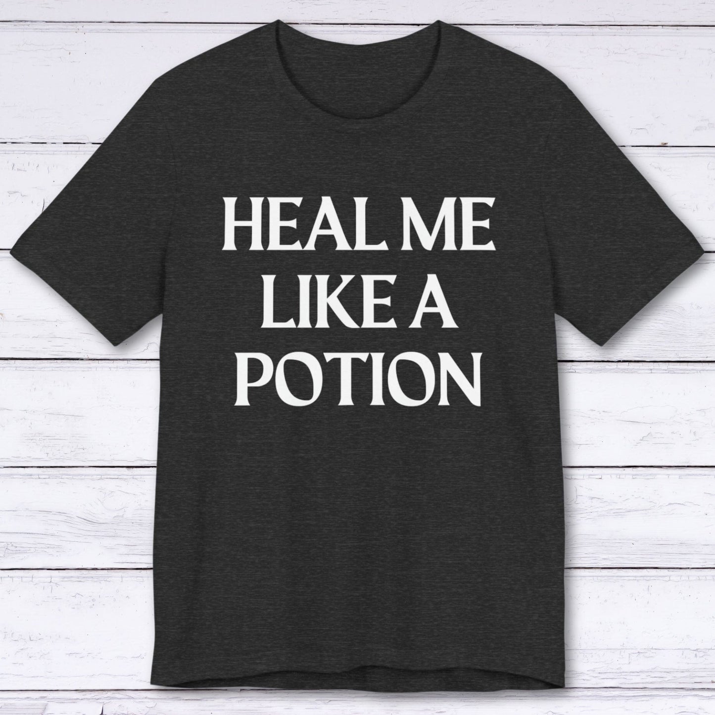 T-Shirt Dark Grey Heather / S Heal Me Like A Potion T-shirt