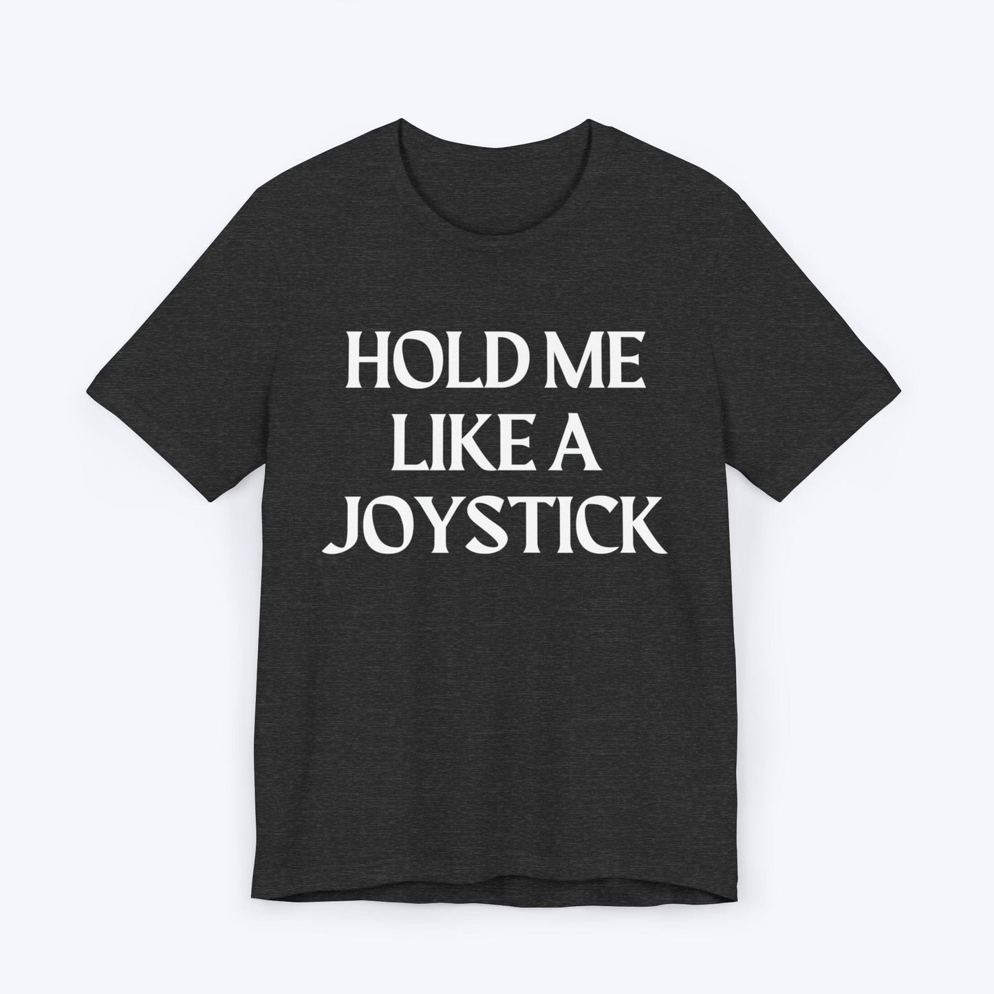 T-Shirt Dark Grey Heather / S Hold Me Like A Joystick T-shirt