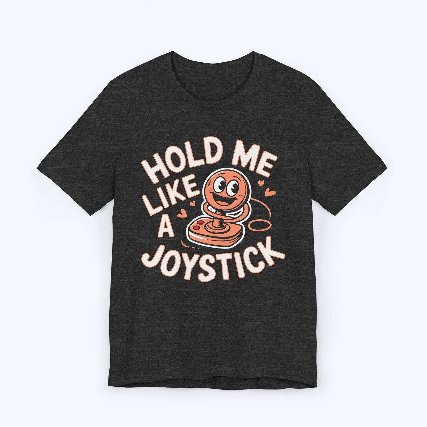 T-Shirt Dark Grey Heather / S Hold Me Like A Joystick T-shirt