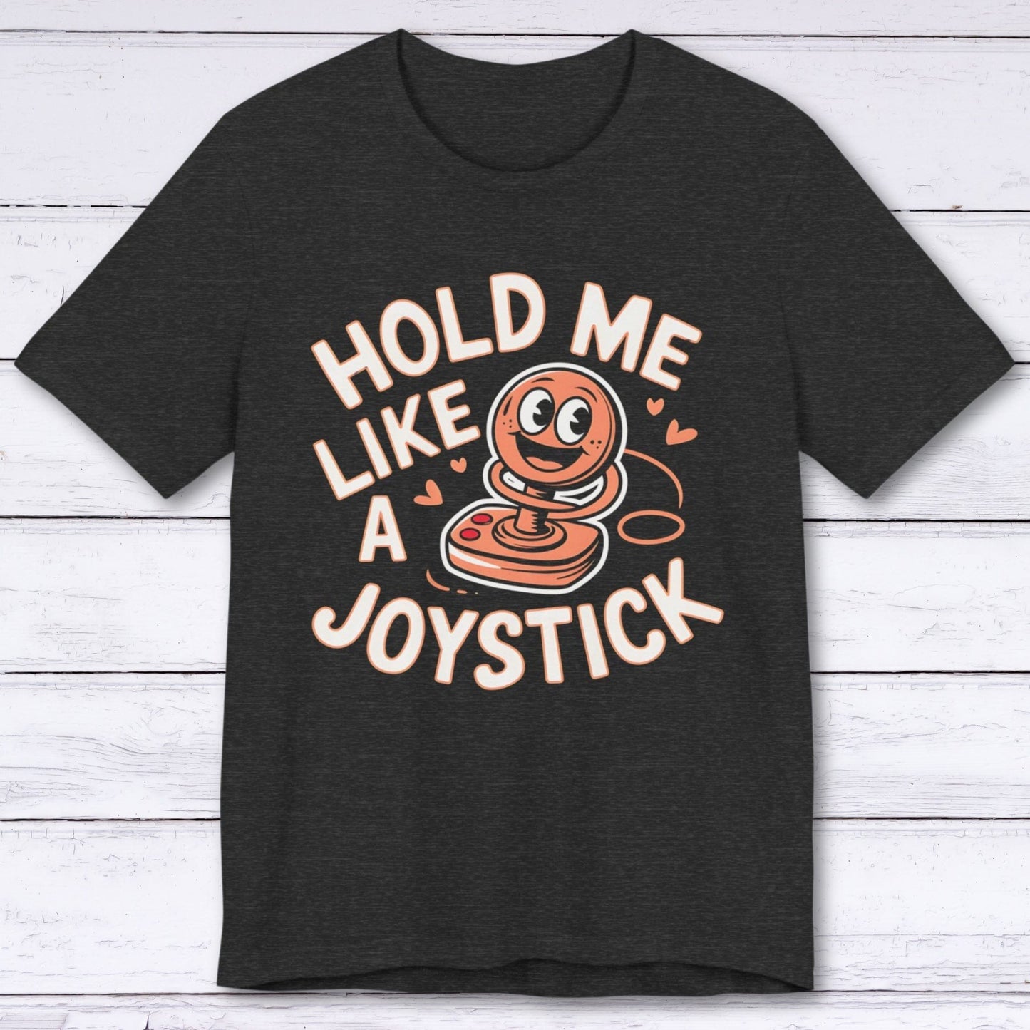 T-Shirt Dark Grey Heather / S Hold Me Like A Joystick T-shirt