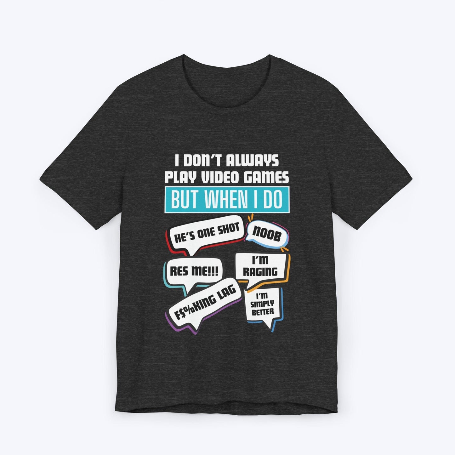 T-Shirt Dark Grey Heather / S I Don't Always Play Video Games T-shirt