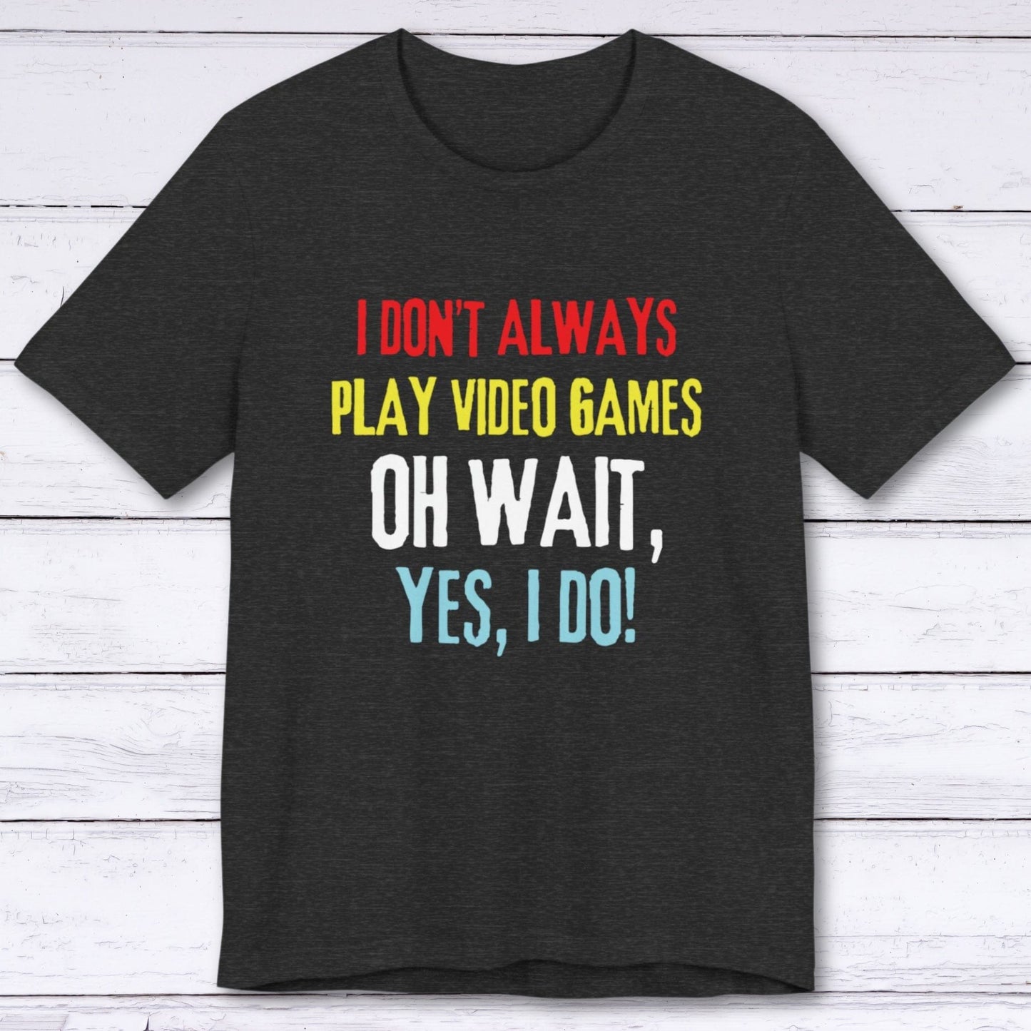 T-Shirt Dark Grey Heather / S I Don't Always Play Video Games T-shirt