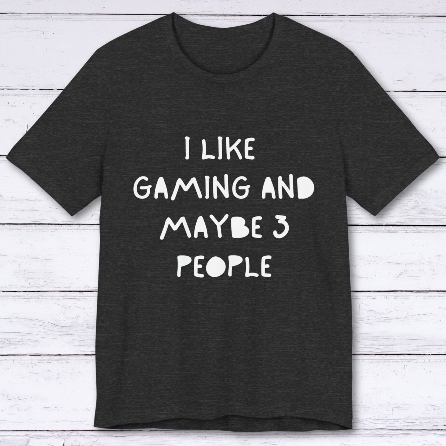 T-Shirt Dark Grey Heather / S I Like Gaming and Maybe 3 People T-shirt