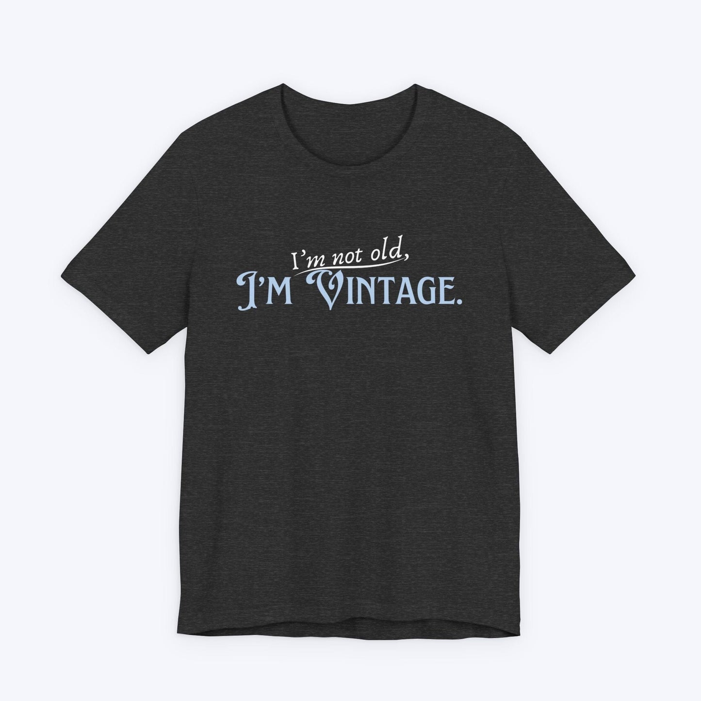 T-Shirt Dark Grey Heather / S I'm Not Old, I'm Vintage T-shirt