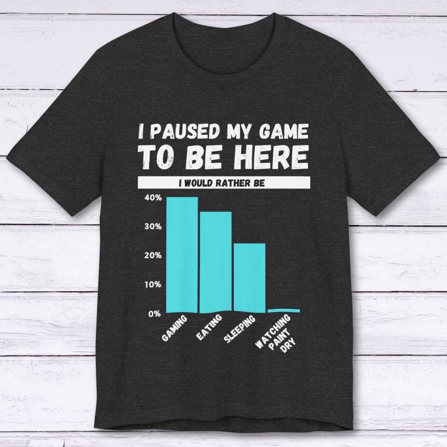 T-Shirt Dark Grey Heather / S I Paused My Game to be Here (Bar Chart) T-shirt