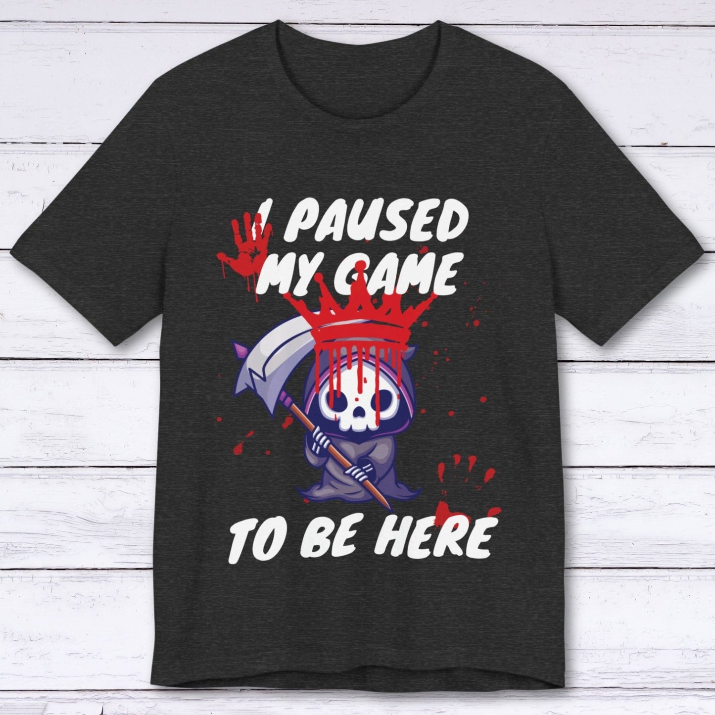 T-Shirt Dark Grey Heather / S I Paused My Game to be Here (Grim Reaper) T-shirt