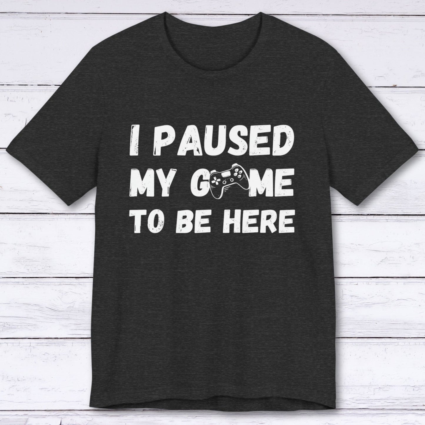 T-Shirt Dark Grey Heather / S I Paused My Game to be Here (Grunge-inspired) T-shirt