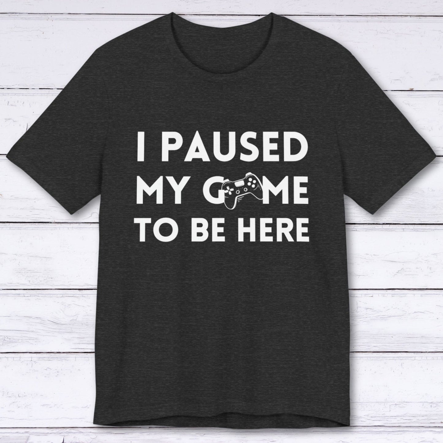 T-Shirt Dark Grey Heather / S I Paused My Game to be Here (Minimalist) T-shirt