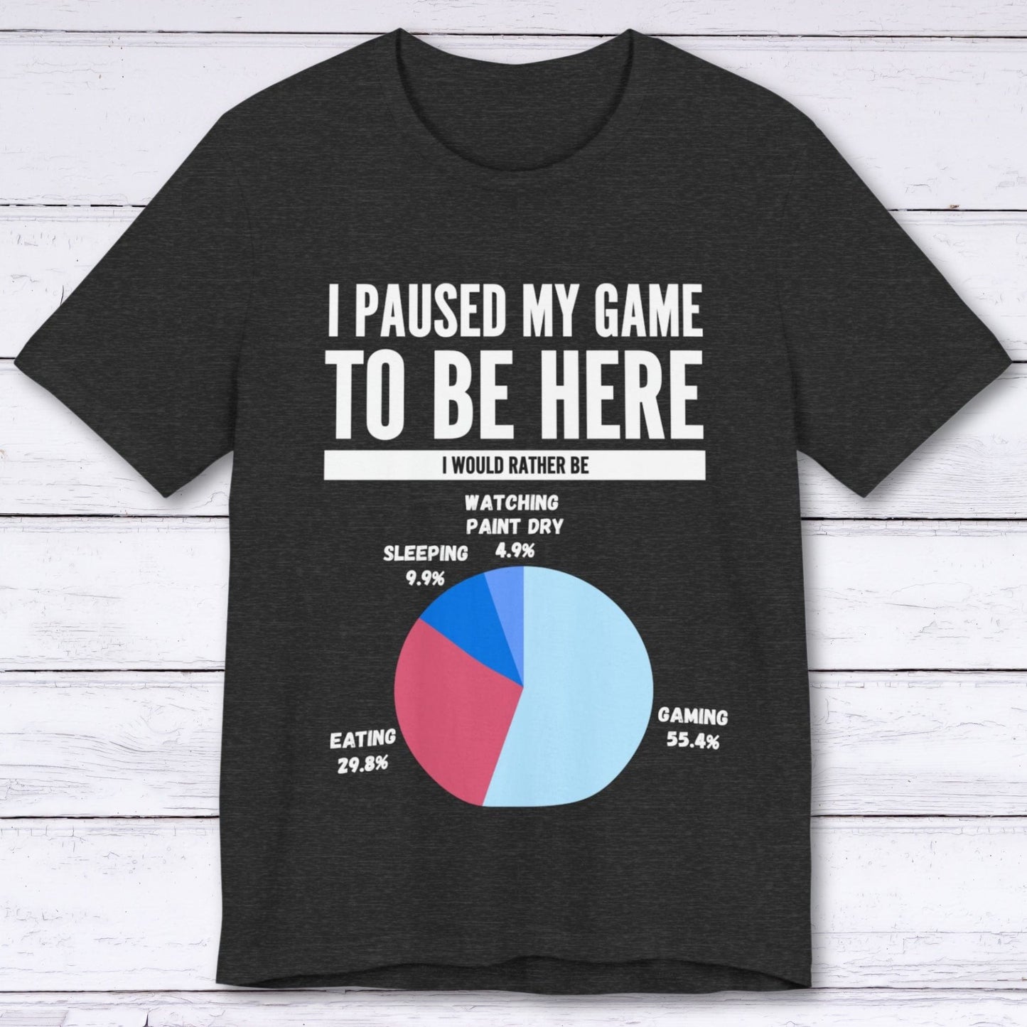 T-Shirt Dark Grey Heather / S I Paused My Game to be Here (Pie Chart) T-shirt