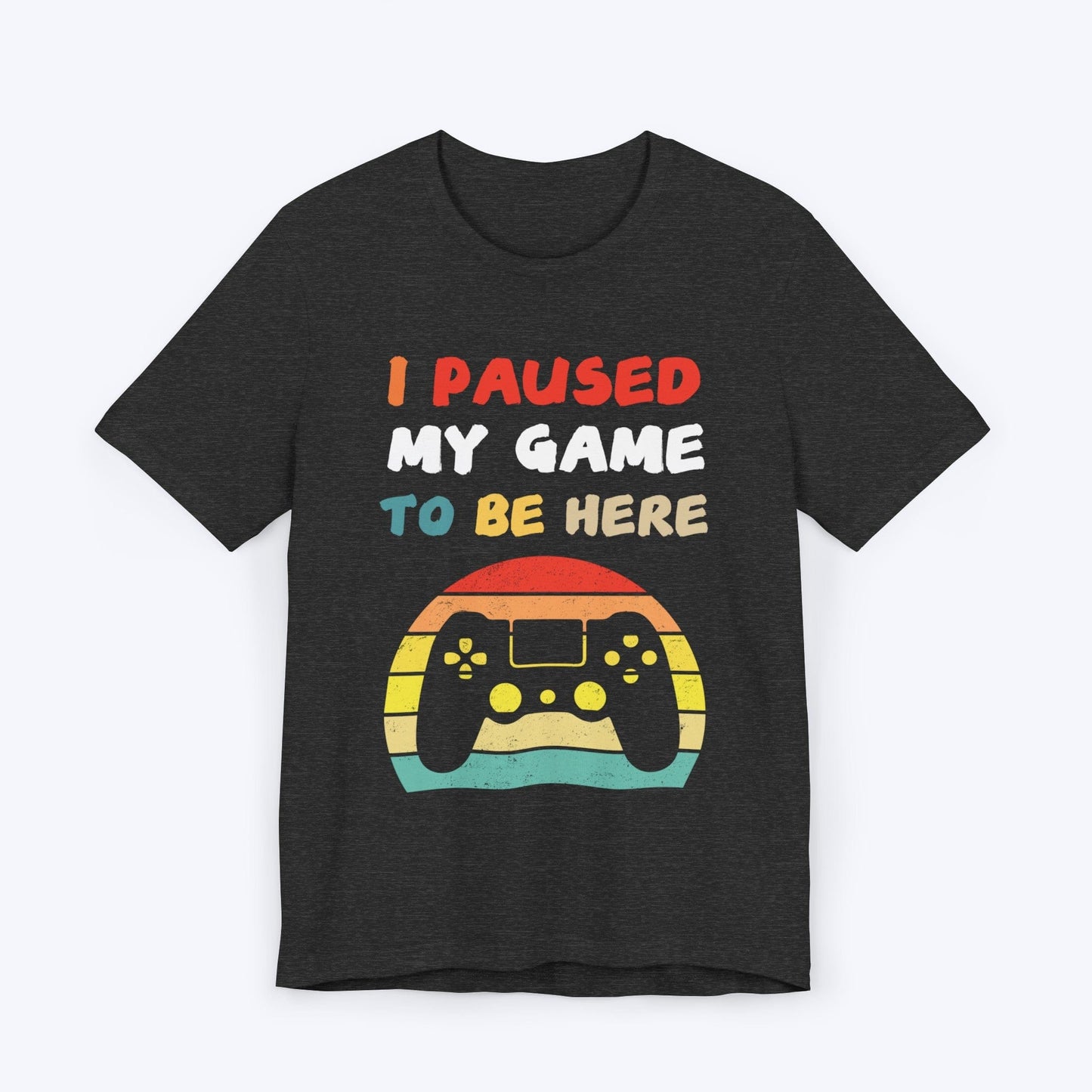 T-Shirt Dark Grey Heather / S I Paused My Game to be Here (Retro) T-shirt