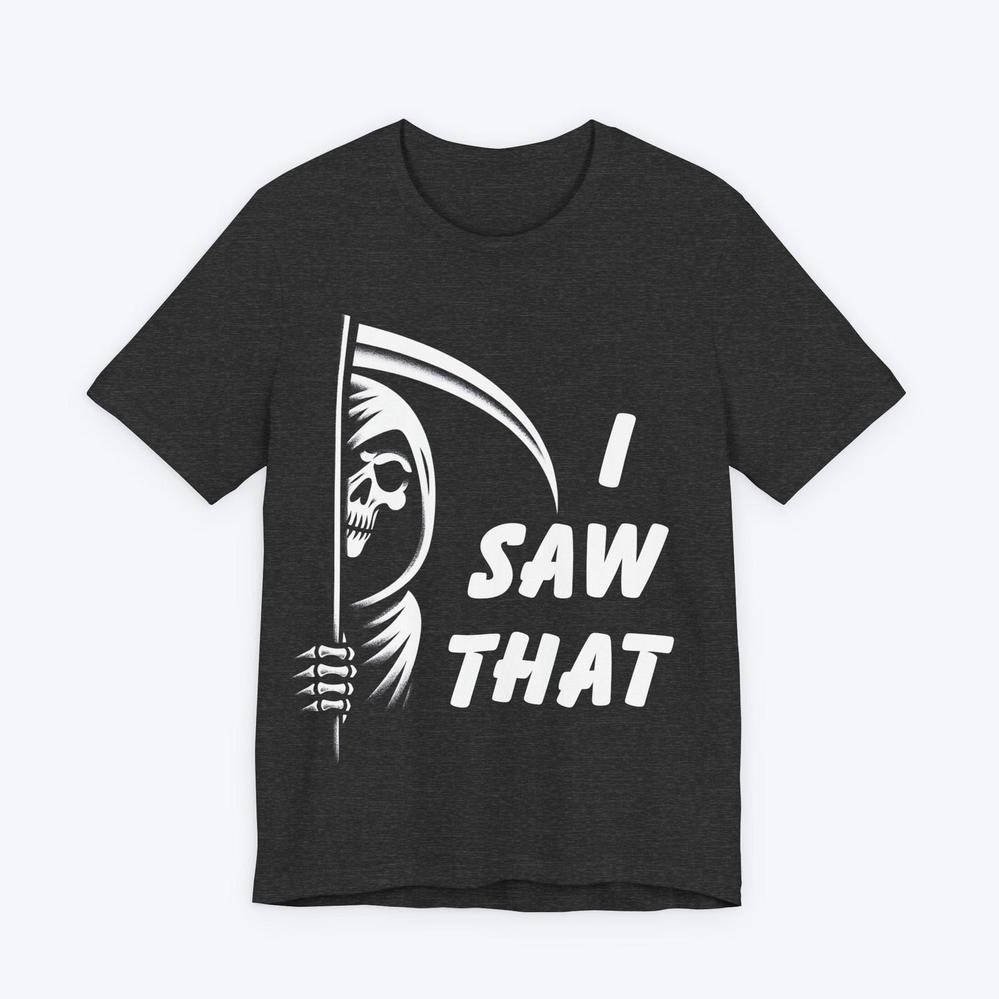 T-Shirt Dark Grey Heather / S I Saw That - Grim Reaper T-shirt