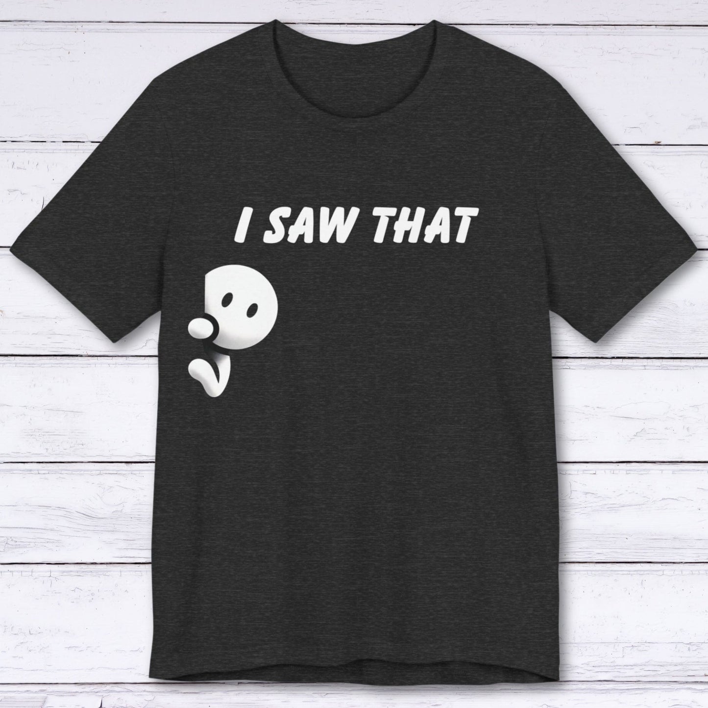 T-Shirt Dark Grey Heather / S I Saw That T-shirt