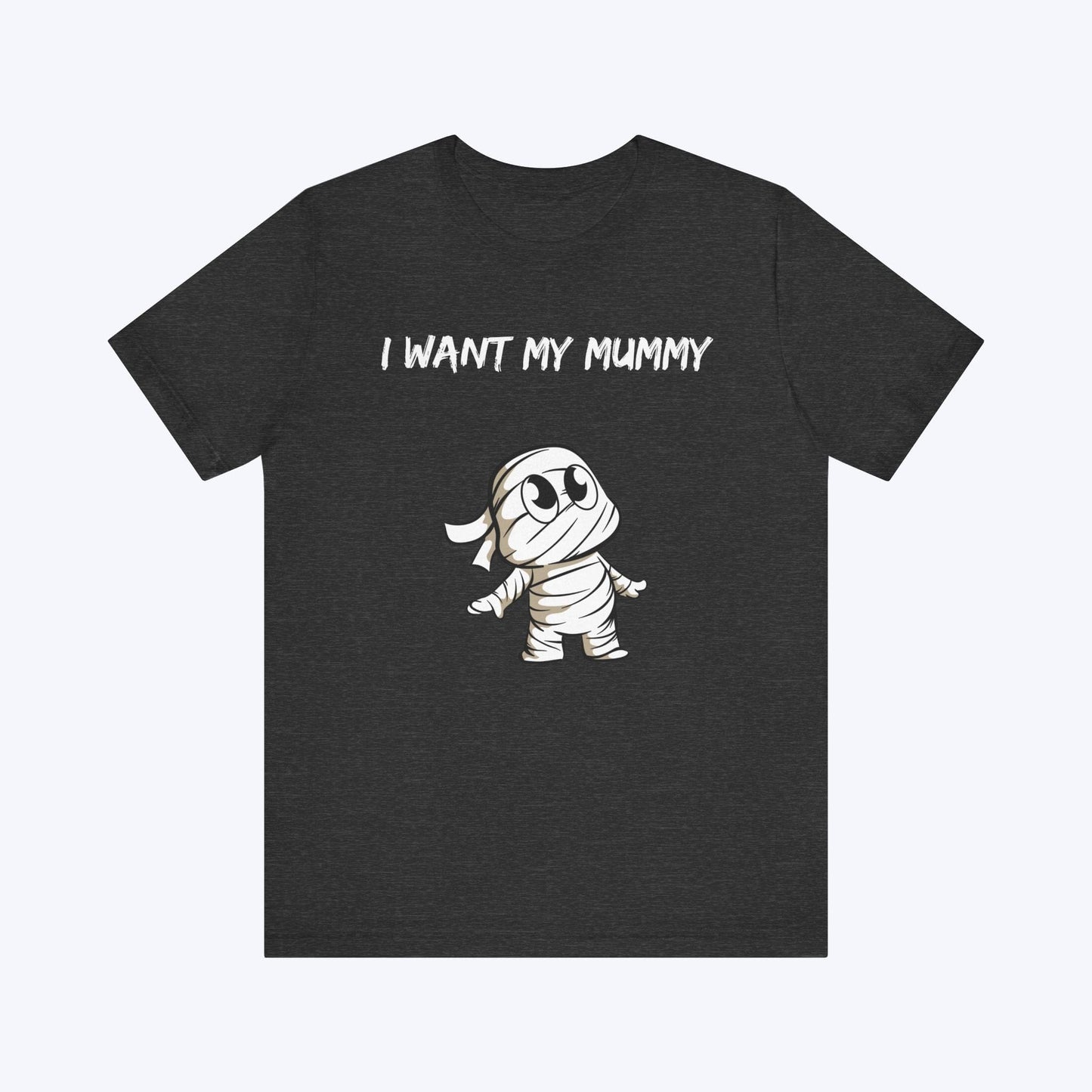 T-Shirt Dark Grey Heather / S I Want My Mummy T-shirt