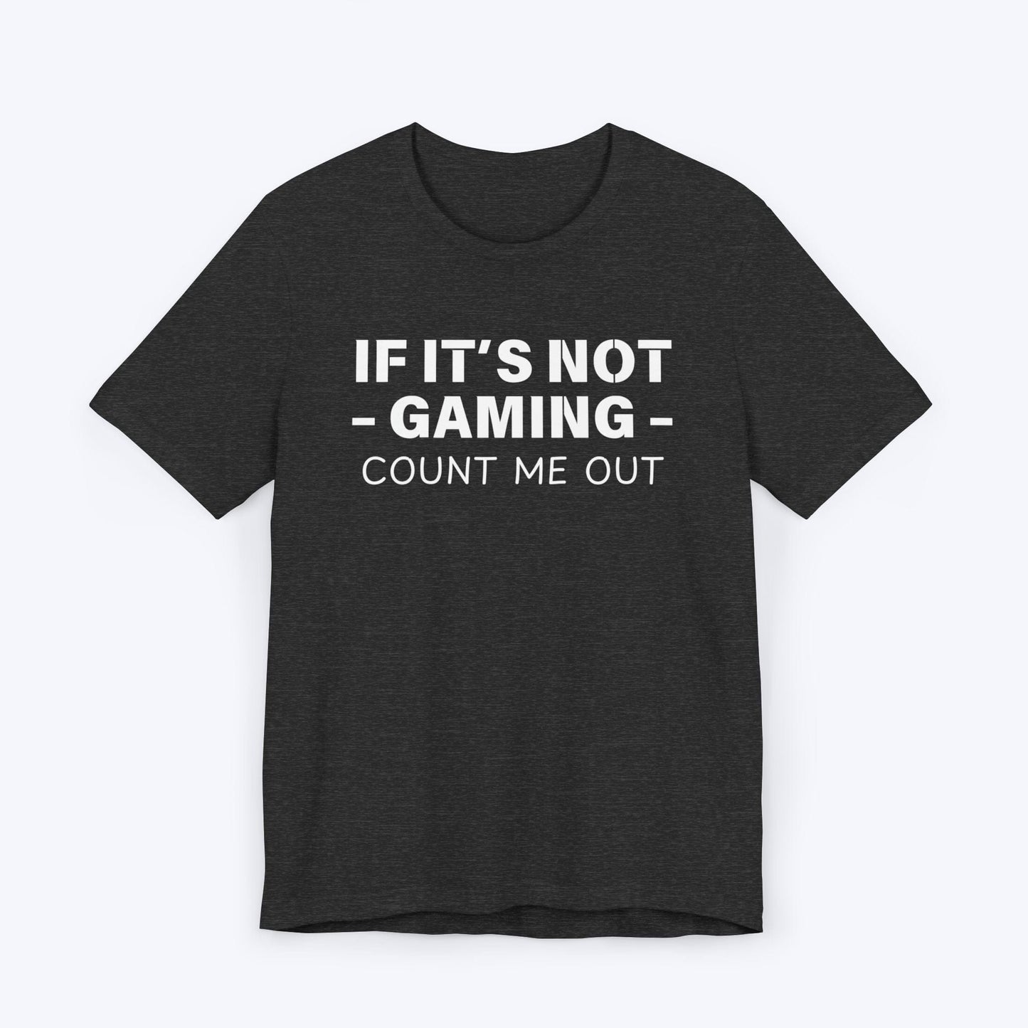 T-Shirt Dark Grey Heather / S If It's Not Gaming Count Me Out T-shirt