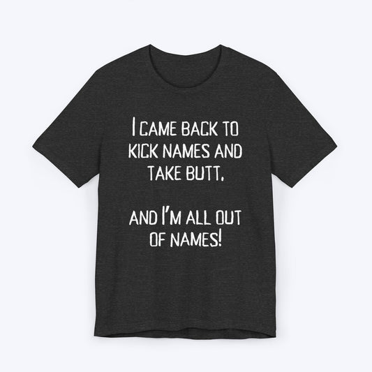 T-Shirt Dark Grey Heather / S Kick names and Take Butt T-shirt