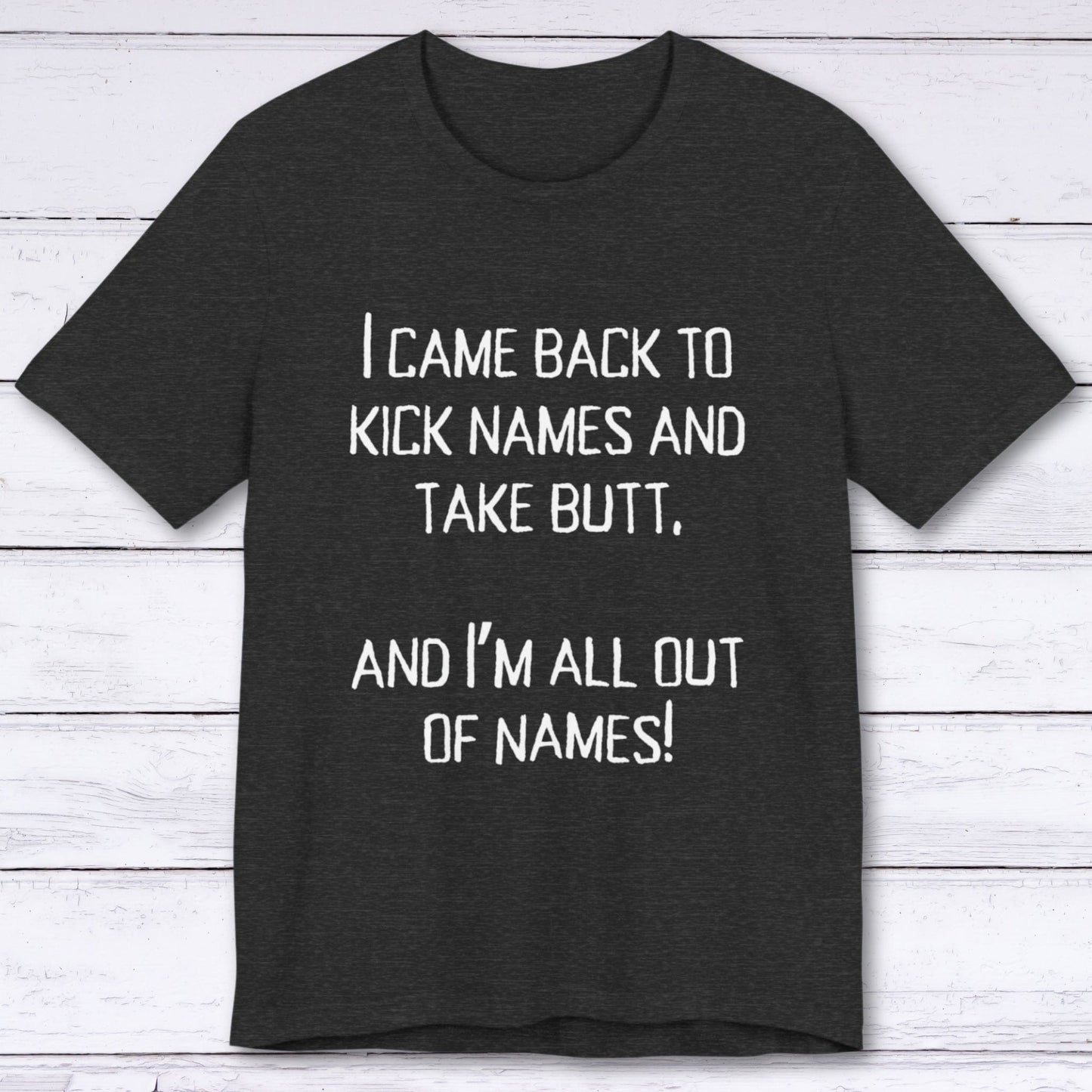 T-Shirt Dark Grey Heather / S Kick names and Take Butt T-shirt