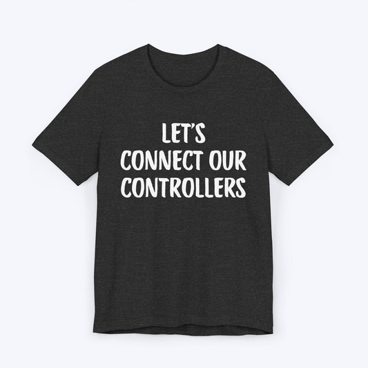 T-Shirt Dark Grey Heather / S Let's Connect Our Controllers T-shirt