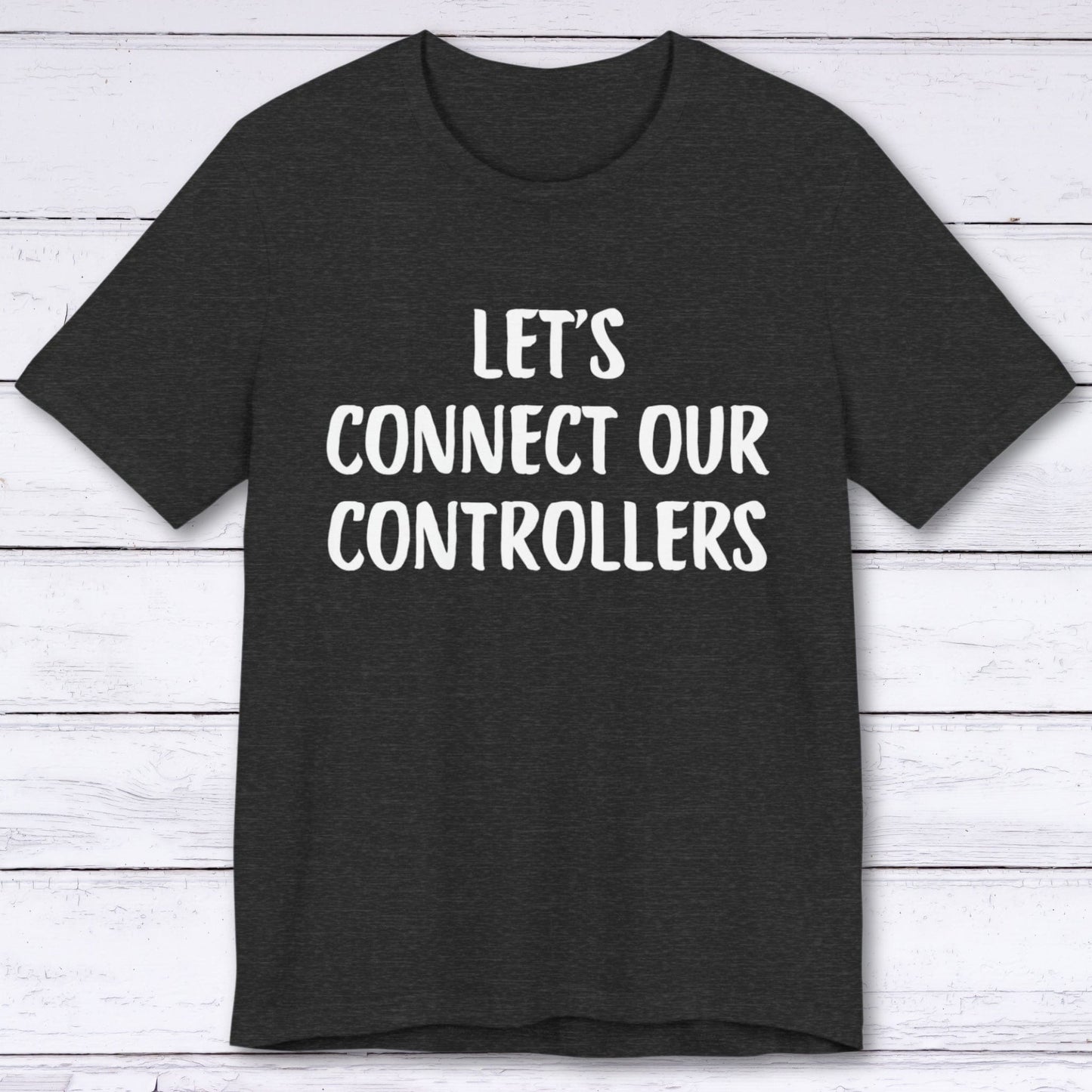 T-Shirt Dark Grey Heather / S Let's Connect Our Controllers T-shirt