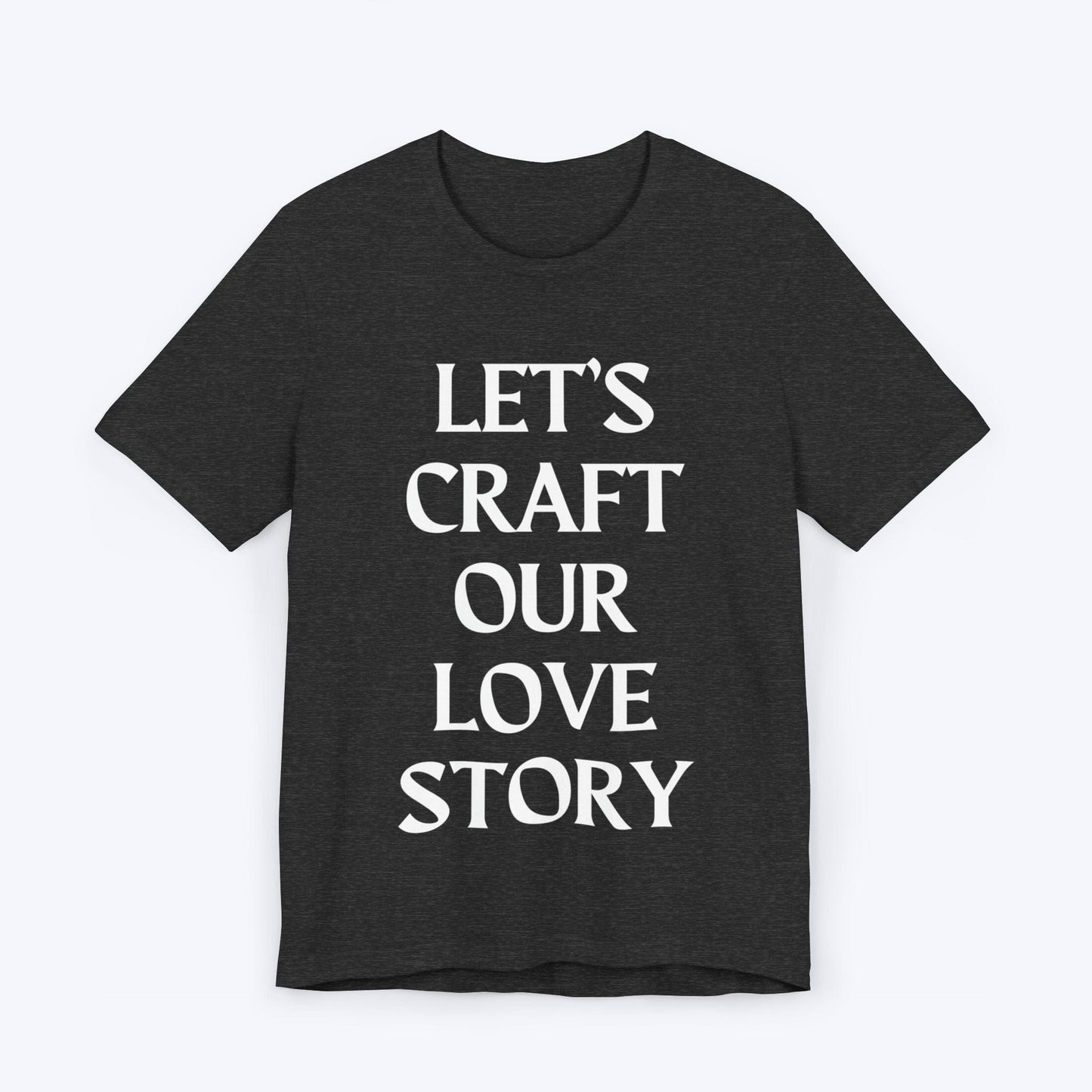 T-Shirt Dark Grey Heather / S Let's Craft Our Love Story T-shirt