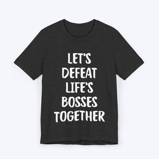 T-Shirt Dark Grey Heather / S Let's Defeat Life's Bosses Together T-shirt