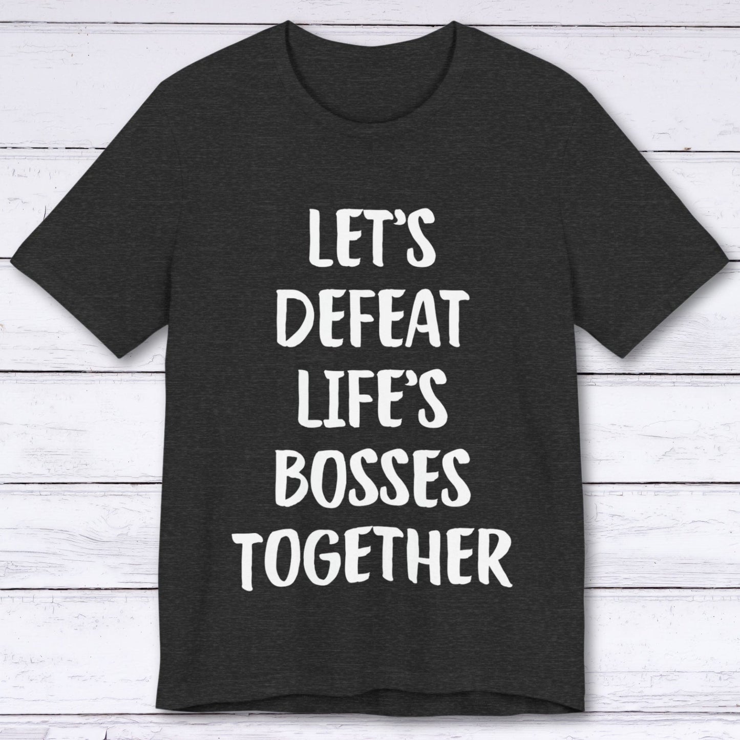 T-Shirt Dark Grey Heather / S Let's Defeat Life's Bosses Together T-shirt