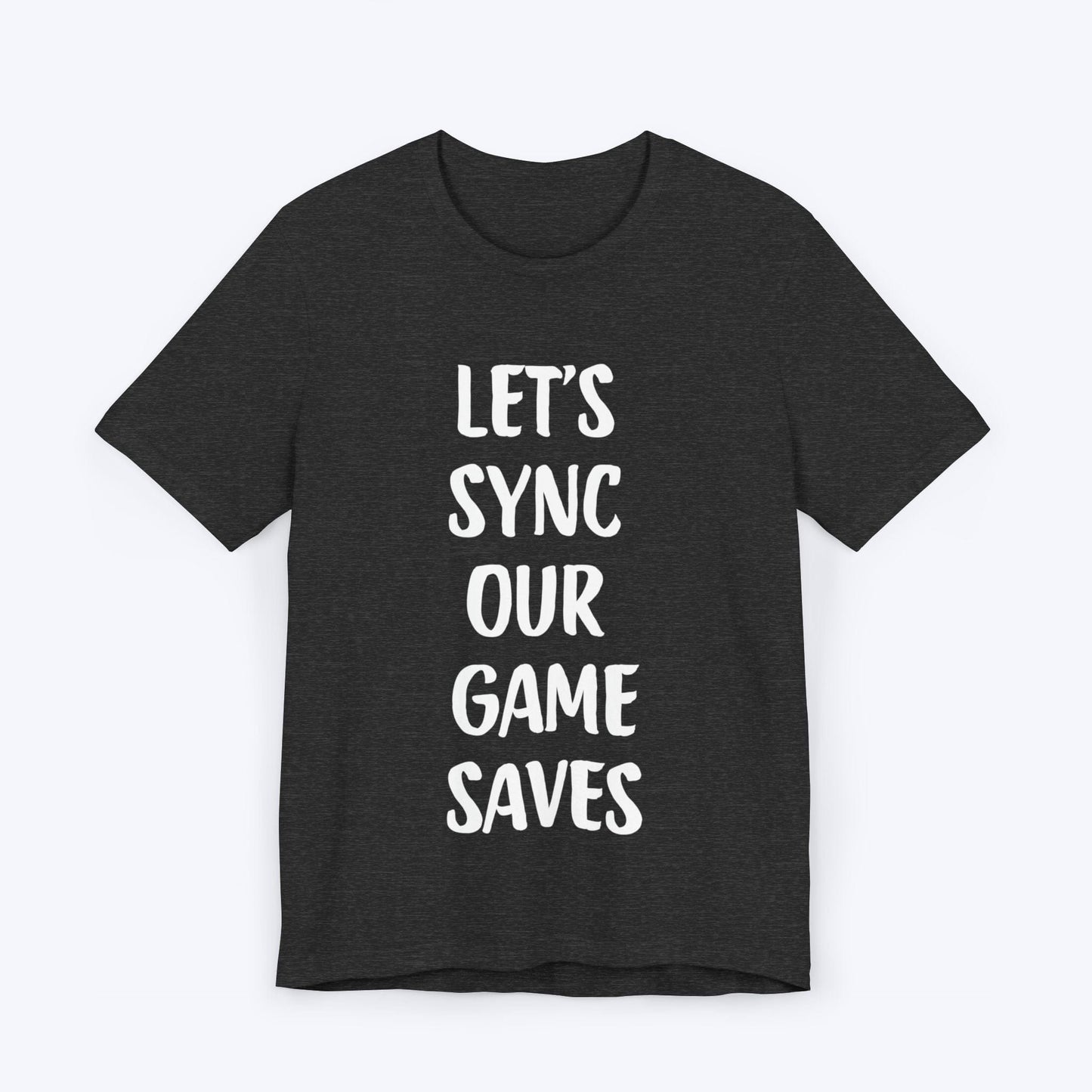 T-Shirt Dark Grey Heather / S Let's Sync Our Game Saves T-shirt