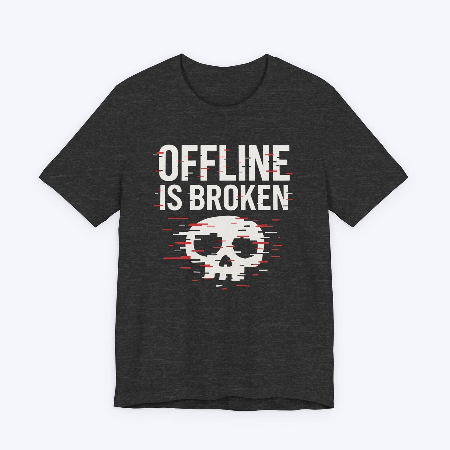 T-Shirt Dark Grey Heather / S Offline is Broken T-shirt